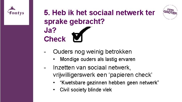 5. Heb ik het sociaal netwerk ter sprake gebracht? Ja? Check - Ouders nog 5. Heb ik het sociaal netwerk ter sprake gebracht? Ja? Check - Ouders nog