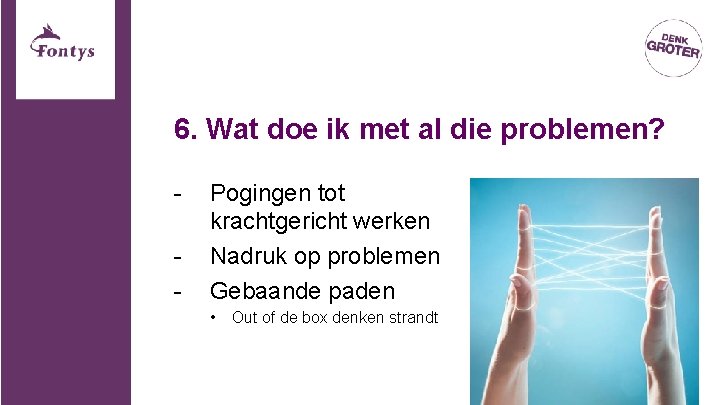 6. Wat doe ik met al die problemen? - Pogingen tot krachtgericht werken - 6. Wat doe ik met al die problemen? - Pogingen tot krachtgericht werken -