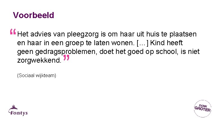 Voorbeeld “ Het advies van pleegzorg is om haar uit huis te plaatsen en Voorbeeld “ Het advies van pleegzorg is om haar uit huis te plaatsen en
