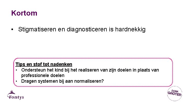 Kortom • Stigmatiseren en diagnosticeren is hardnekkig Tips en stof tot nadenken • Ondersteun Kortom • Stigmatiseren en diagnosticeren is hardnekkig Tips en stof tot nadenken • Ondersteun