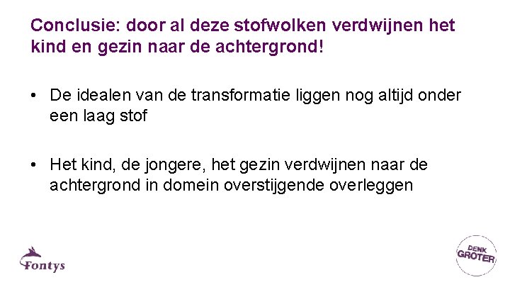 Conclusie: door al deze stofwolken verdwijnen het kind en gezin naar de achtergrond! • Conclusie: door al deze stofwolken verdwijnen het kind en gezin naar de achtergrond! •