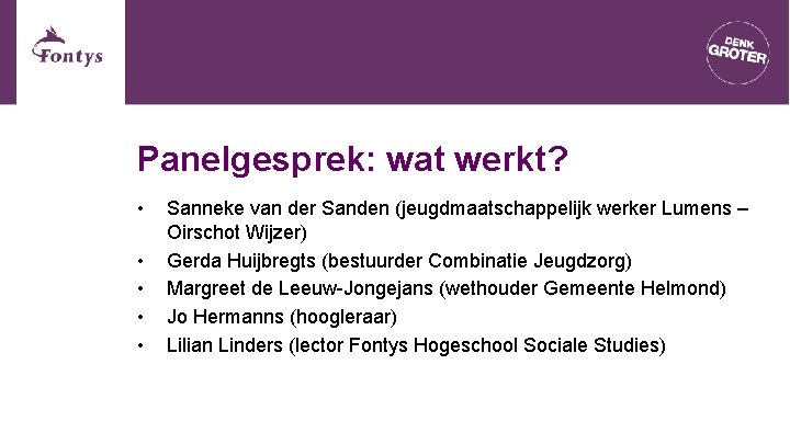 Panelgesprek: wat werkt? • • • Sanneke van der Sanden (jeugdmaatschappelijk werker Lumens – Panelgesprek: wat werkt? • • • Sanneke van der Sanden (jeugdmaatschappelijk werker Lumens –