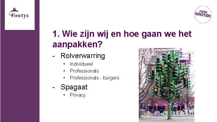 1. Wie zijn wij en hoe gaan we het aanpakken? - Rolverwarring • • 1. Wie zijn wij en hoe gaan we het aanpakken? - Rolverwarring • •