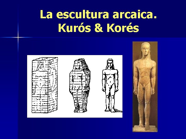 La escultura arcaica. Kurós & Korés 
