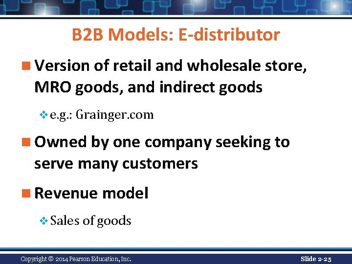 B 2 B Models: E-distributor n Version of retail and wholesale store, MRO goods, B 2 B Models: E-distributor n Version of retail and wholesale store, MRO goods,