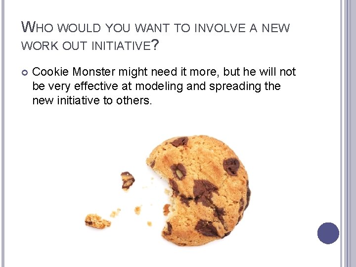 WHO WOULD YOU WANT TO INVOLVE A NEW WORK OUT INITIATIVE? Cookie Monster might