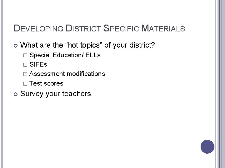 DEVELOPING DISTRICT SPECIFIC MATERIALS What are the “hot topics” of your district? � Special