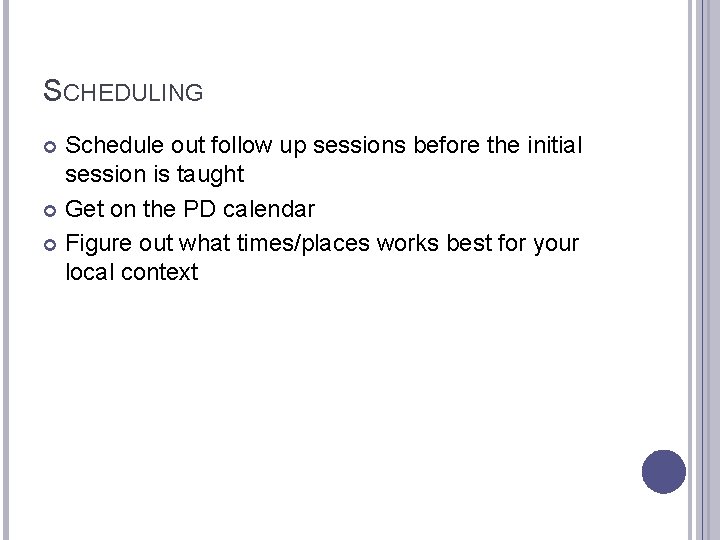 SCHEDULING Schedule out follow up sessions before the initial session is taught Get on