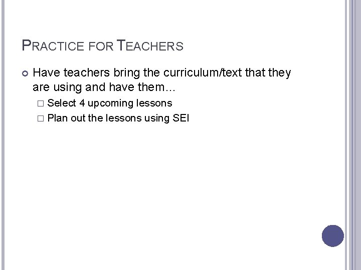 PRACTICE FOR TEACHERS Have teachers bring the curriculum/text that they are using and have