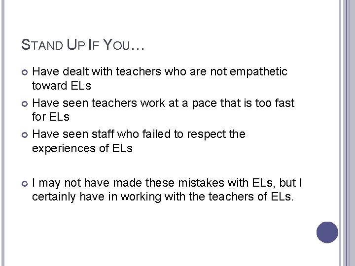 STAND UP IF YOU… Have dealt with teachers who are not empathetic toward ELs