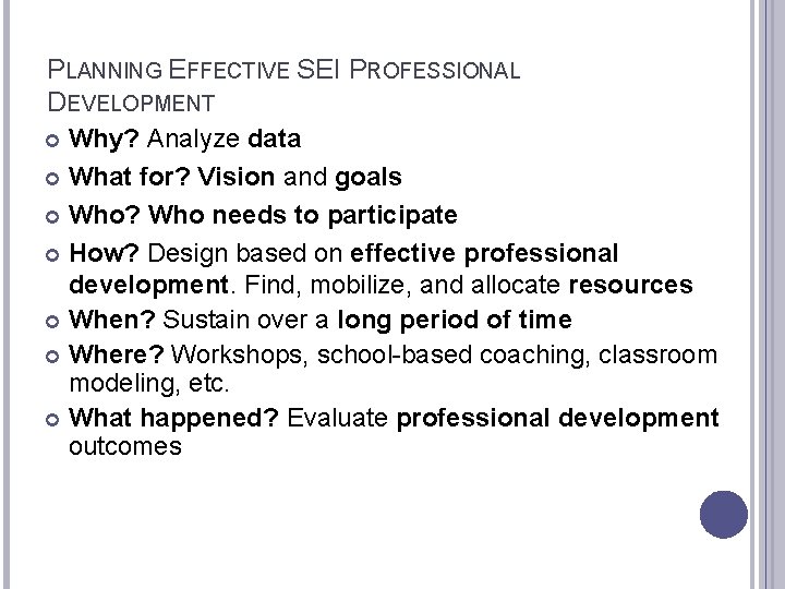  PLANNING EFFECTIVE SEI PROFESSIONAL DEVELOPMENT Why? Analyze data What for? Vision and goals