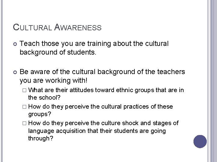 CULTURAL AWARENESS Teach those you are training about the cultural background of students. Be