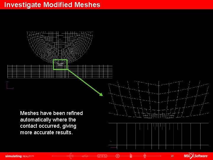 Investigate Modified Meshes have been refined automatically where the contact occurred, giving more accurate