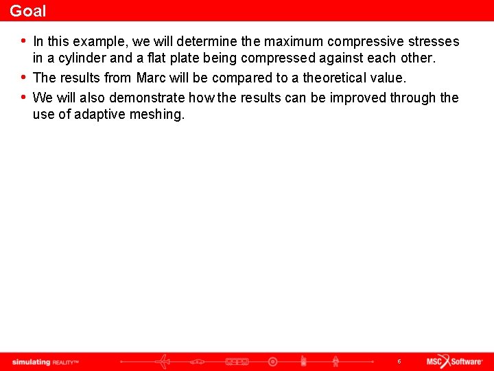 Goal • In this example, we will determine the maximum compressive stresses in a