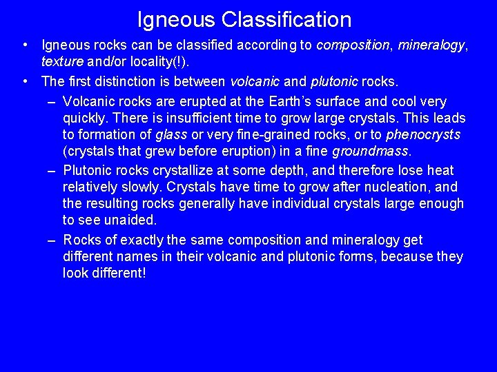 Igneous Classification • Igneous rocks can be classified according to composition, mineralogy, texture and/or