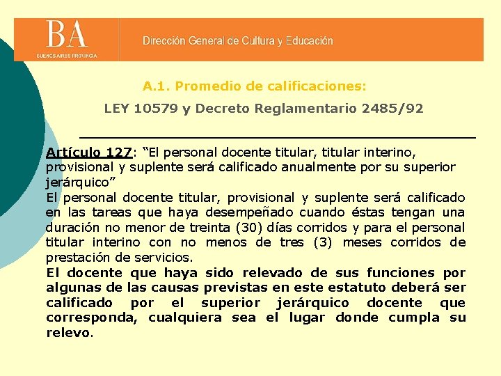 A. 1. Promedio de calificaciones: LEY 10579 y Decreto Reglamentario 2485/92 Artículo 127: “El