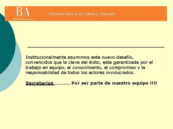 Institucionalmente asumimos este nuevo desafío, convencidos que la clave del éxito, esta garantizada por