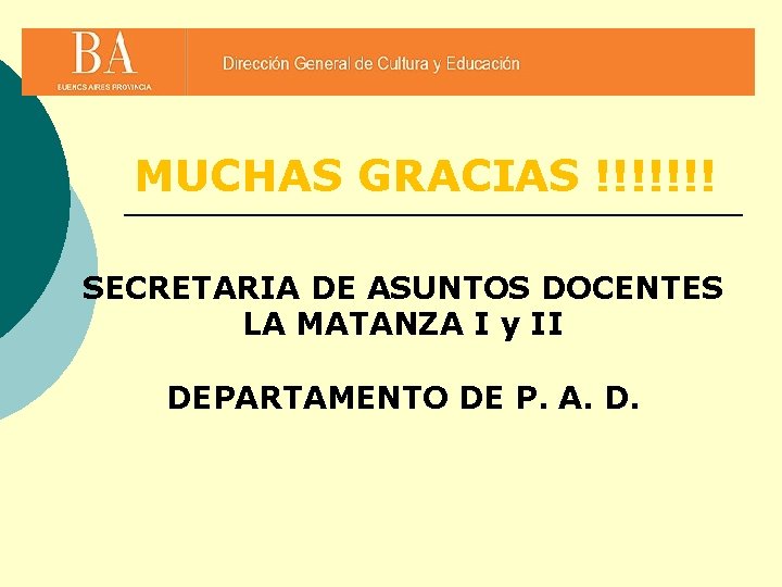 MUCHAS GRACIAS !!!!!!! SECRETARIA DE ASUNTOS DOCENTES LA MATANZA I y II DEPARTAMENTO DE