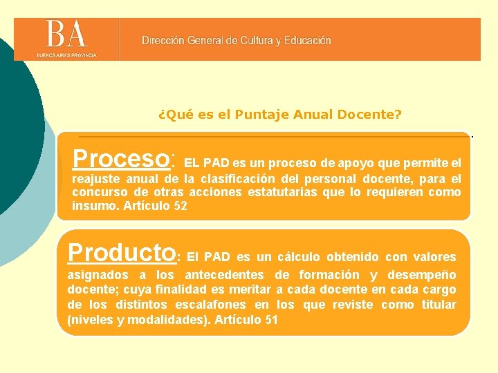 ¿Qué es el Puntaje Anual Docente? Proceso: EL PAD es un proceso de apoyo