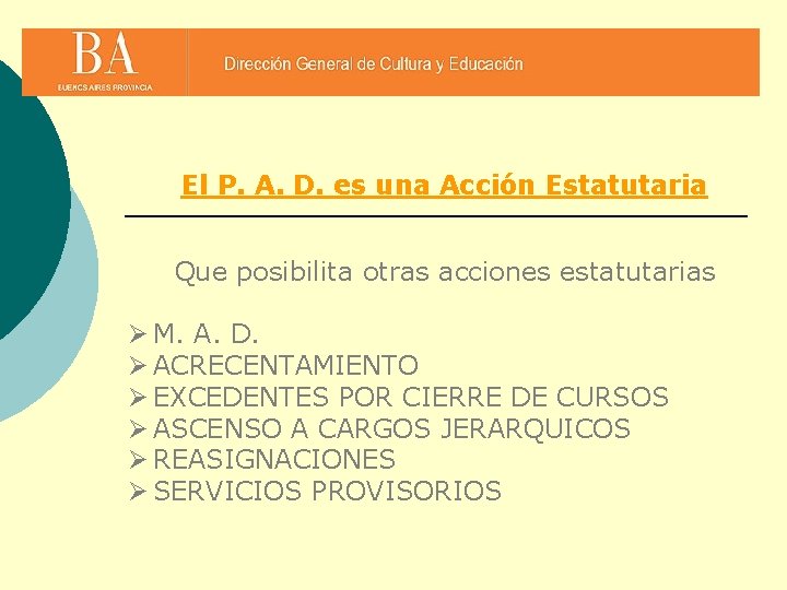 El P. A. D. es una Acción Estatutaria Que posibilita otras acciones estatutarias Ø