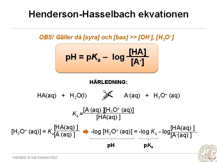 Henderson-Hasselbach ekvationen OBS! Gäller då [syra] och [bas] >> [OH-], [H 3 O+] [HA]