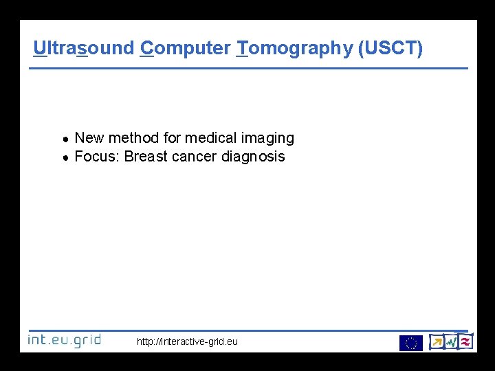 Ultrasound Computer Tomography (USCT) ● ● New method for medical imaging Focus: Breast cancer