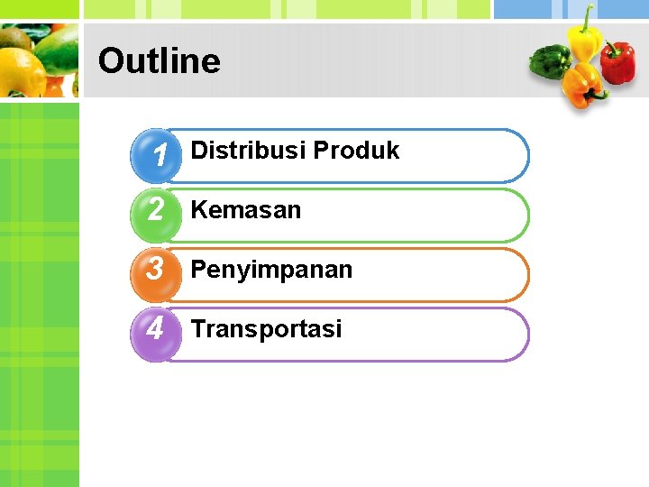 Outline 1 Distribusi Produk 2 Kemasan 3 Penyimpanan 4 Transportasi 