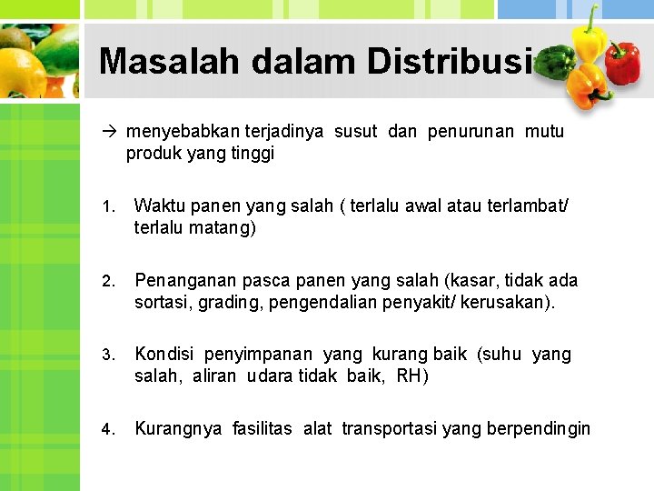 Masalah dalam Distribusi menyebabkan terjadinya susut dan penurunan mutu produk yang tinggi 1. Waktu