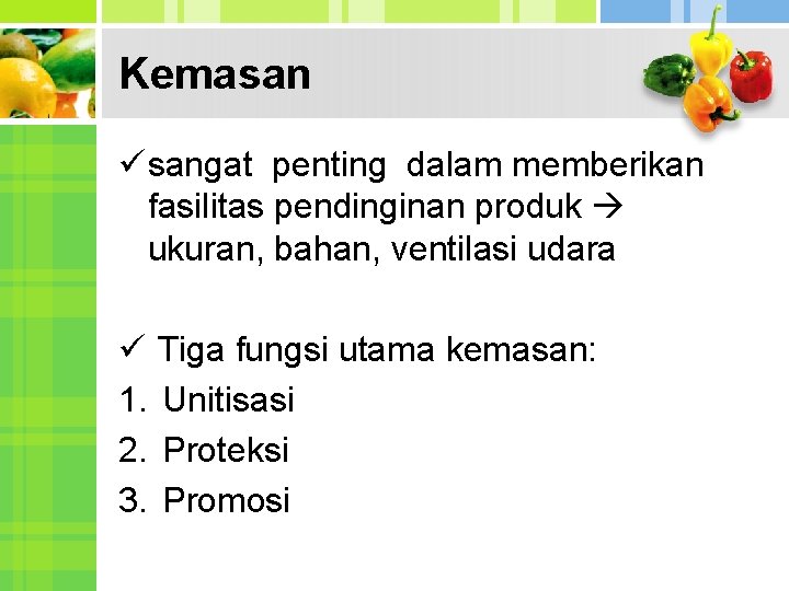 Kemasan ü sangat penting dalam memberikan fasilitas pendinginan produk ukuran, bahan, ventilasi udara ü