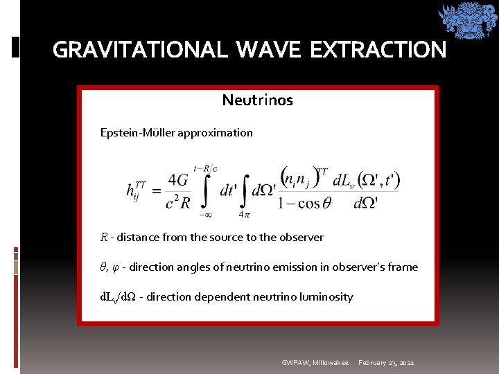 GRAVITATIONAL WAVE EXTRACTION Neutrinos Epstein-Müller approximation R - distance from the source to the GRAVITATIONAL WAVE EXTRACTION Neutrinos Epstein-Müller approximation R - distance from the source to the