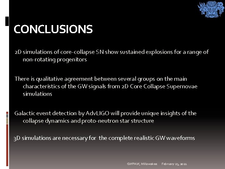 CONCLUSIONS 2 D simulations of core-collapse SN show sustained explosions for a range of CONCLUSIONS 2 D simulations of core-collapse SN show sustained explosions for a range of