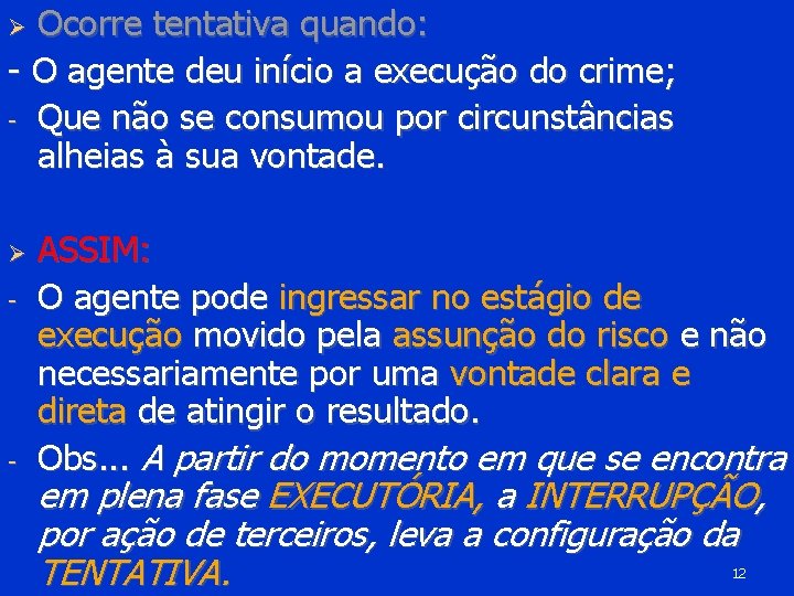 Ocorre tentativa quando: - O agente deu início a execução do crime; - Que