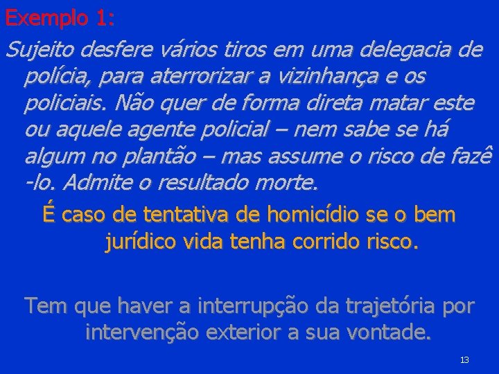 Exemplo 1: Sujeito desfere vários tiros em uma delegacia de polícia, para aterrorizar a