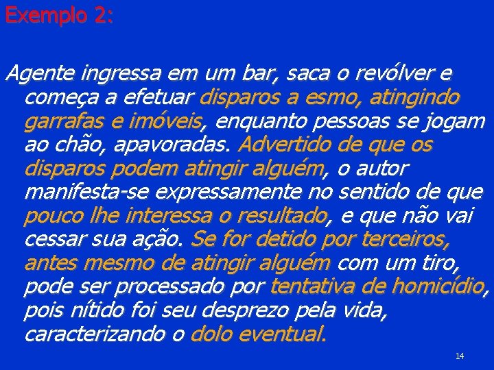 Exemplo 2: Agente ingressa em um bar, saca o revólver e começa a efetuar