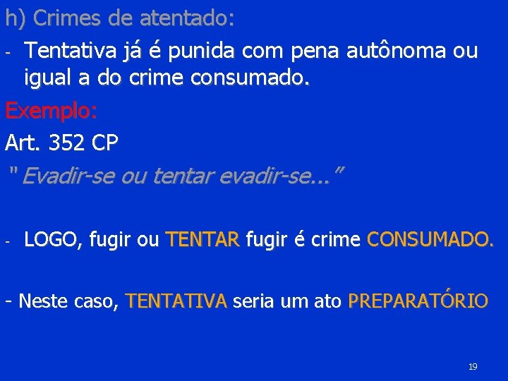 h) Crimes de atentado: - Tentativa já é punida com pena autônoma ou igual