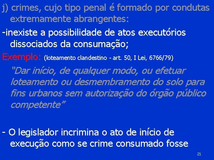 j) crimes, cujo tipo penal é formado por condutas extremamente abrangentes: -inexiste a possibilidade