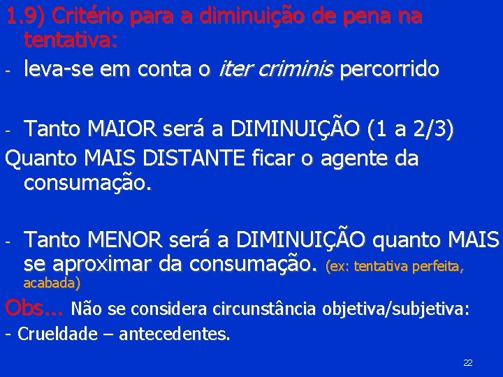 1. 9) Critério para a diminuição de pena na tentativa: - leva-se em conta