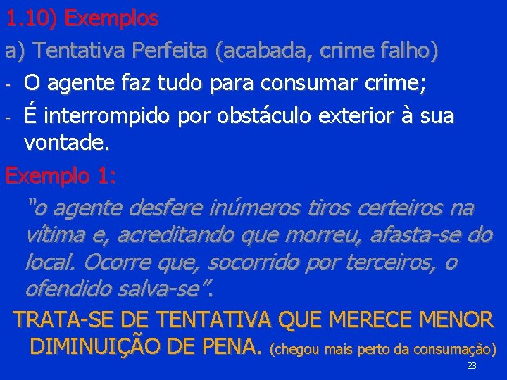 1. 10) Exemplos a) Tentativa Perfeita (acabada, crime falho) - O agente faz tudo