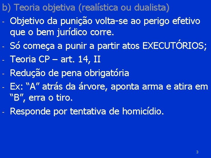 b) Teoria objetiva (realística ou dualista) - Objetivo da punição volta-se ao perigo efetivo