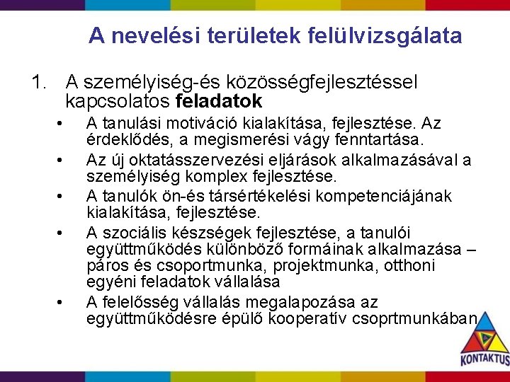 A nevelési területek felülvizsgálata 1. A személyiség-és közösségfejlesztéssel kapcsolatos feladatok • • • A