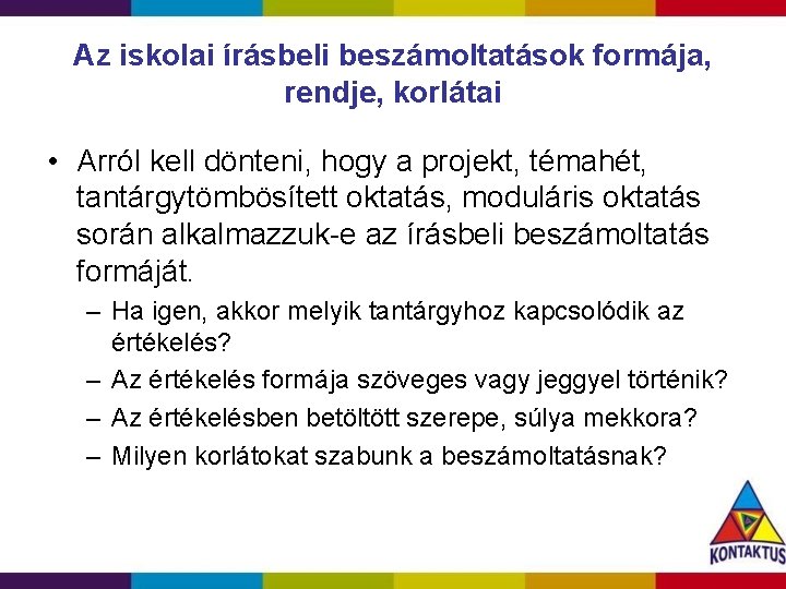 Az iskolai írásbeli beszámoltatások formája, rendje, korlátai • Arról kell dönteni, hogy a projekt,