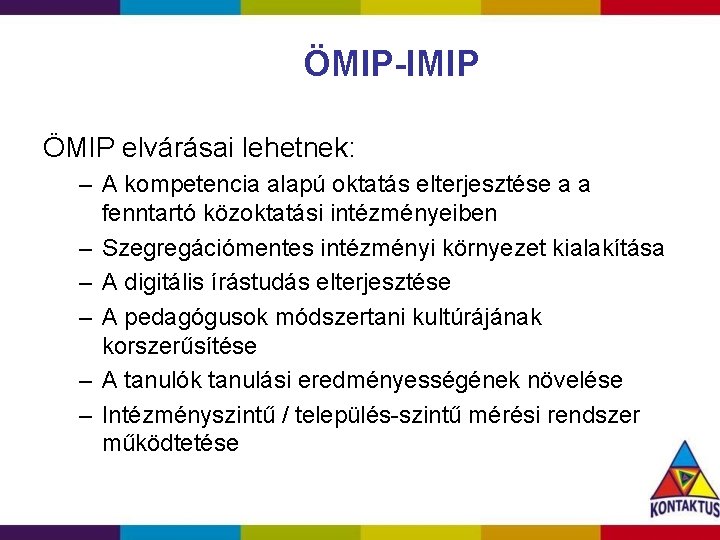 ÖMIP-IMIP ÖMIP elvárásai lehetnek: – A kompetencia alapú oktatás elterjesztése a a fenntartó közoktatási