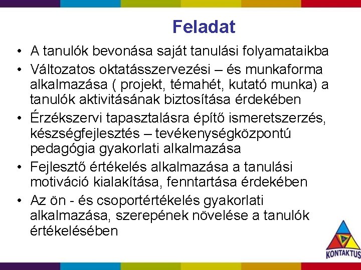 Feladat • A tanulók bevonása saját tanulási folyamataikba • Változatos oktatásszervezési – és munkaforma