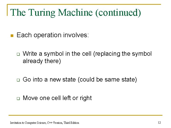 The Turing Machine (continued) n Each operation involves: q Write a symbol in the The Turing Machine (continued) n Each operation involves: q Write a symbol in the