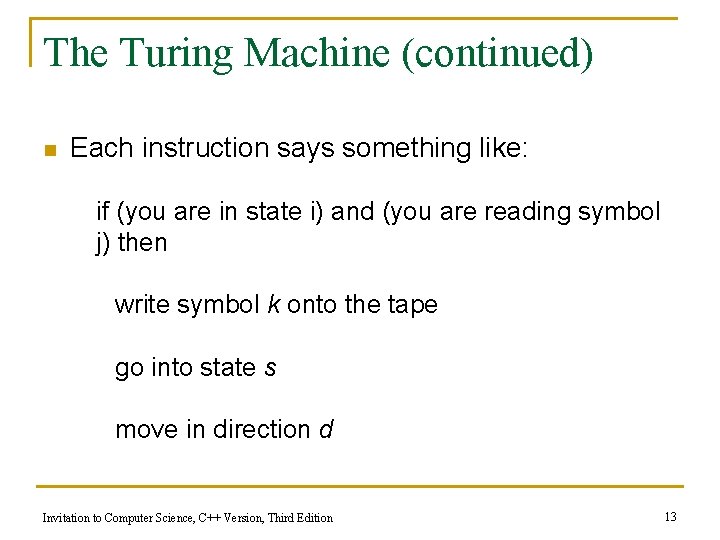 The Turing Machine (continued) n Each instruction says something like: if (you are in The Turing Machine (continued) n Each instruction says something like: if (you are in