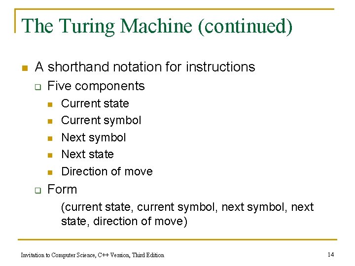 The Turing Machine (continued) n A shorthand notation for instructions q Five components n The Turing Machine (continued) n A shorthand notation for instructions q Five components n