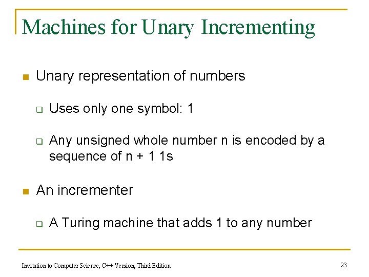 Machines for Unary Incrementing n Unary representation of numbers q q n Uses only Machines for Unary Incrementing n Unary representation of numbers q q n Uses only