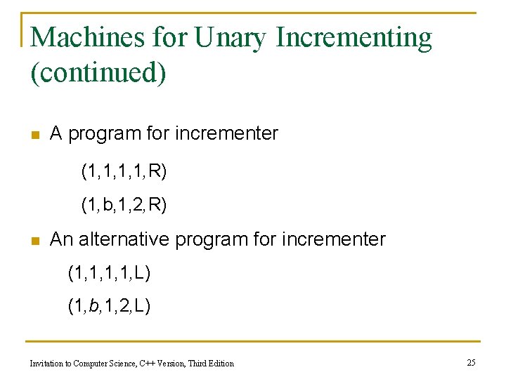 Machines for Unary Incrementing (continued) n A program for incrementer (1, 1, R) (1, Machines for Unary Incrementing (continued) n A program for incrementer (1, 1, R) (1,