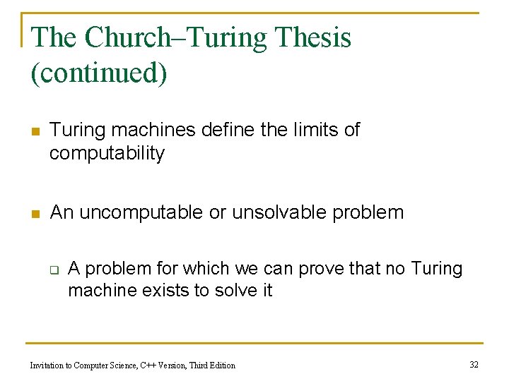 The Church–Turing Thesis (continued) n Turing machines define the limits of computability n An The Church–Turing Thesis (continued) n Turing machines define the limits of computability n An