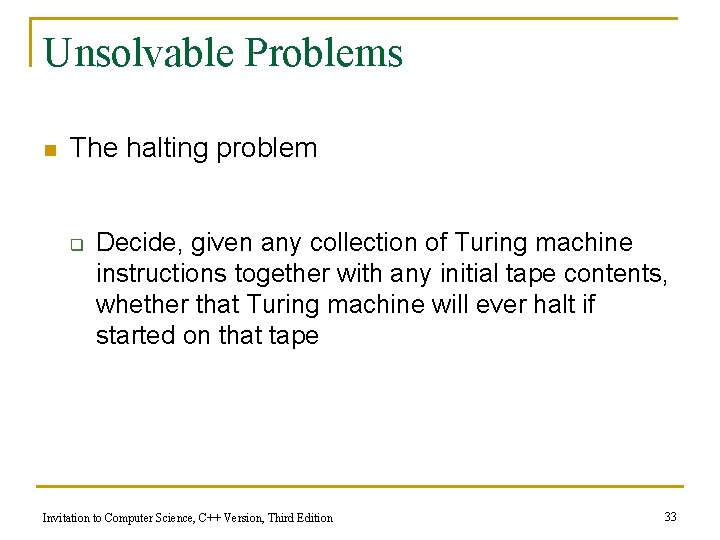 Unsolvable Problems n The halting problem q Decide, given any collection of Turing machine Unsolvable Problems n The halting problem q Decide, given any collection of Turing machine